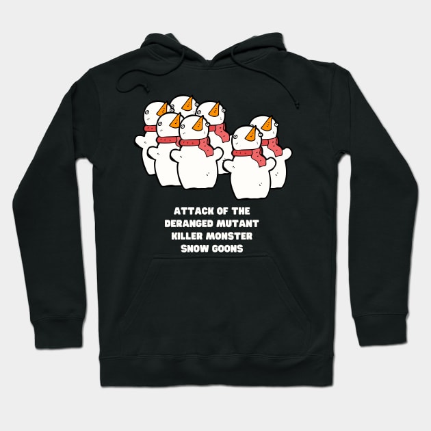 Attack of the Deranged Mutant Killer Monster Snow Goons Calvin Snowman Snowmen Christmas Funny Gift Hobbes Weird Snow Man Woman Weird Christmas Hoodie by nathalieaynie